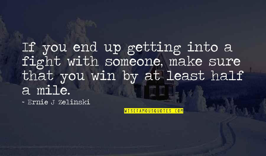 Someone Not Fighting For You Quotes By Ernie J Zelinski: If you end up getting into a fight