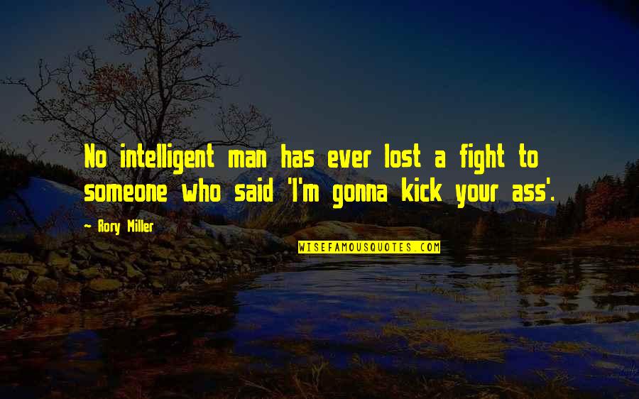 Someone Not Fighting For You Quotes By Rory Miller: No intelligent man has ever lost a fight