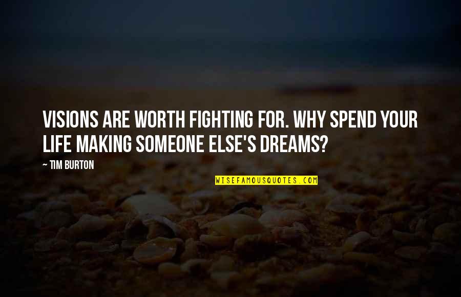 Someone Not Fighting For You Quotes By Tim Burton: Visions are worth fighting for. Why spend your