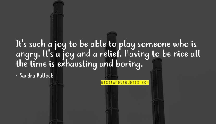 Someone Not Having Time For You Quotes By Sandra Bullock: It's such a joy to be able to Someone Not Having Time For You Quotes By Sandra Bullock: It's such a joy to be able to