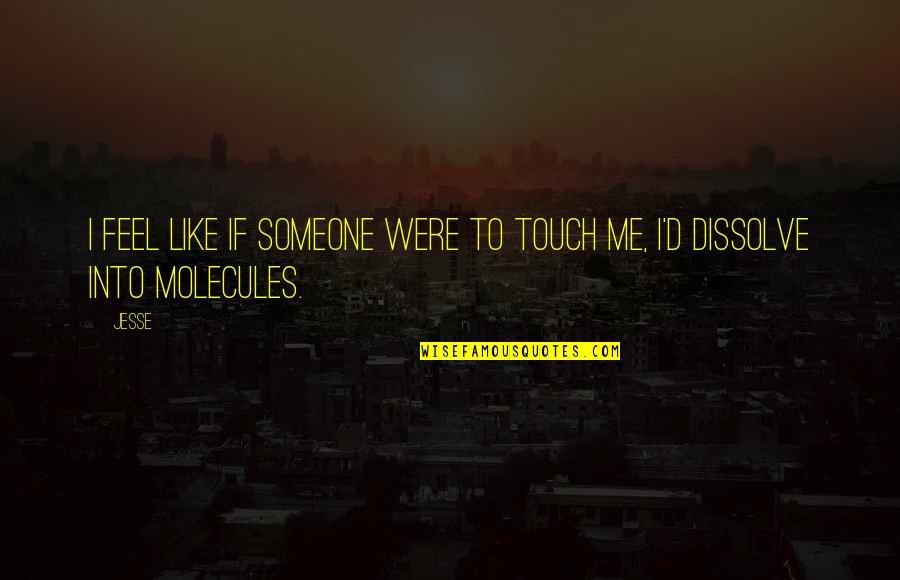 Someone Not Like Me Quotes By Jesse: I feel like if someone were to touch