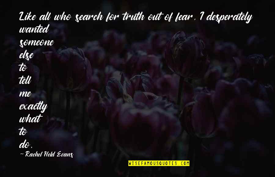 Someone Not Like Me Quotes By Rachel Held Evans: Like all who search for truth out of