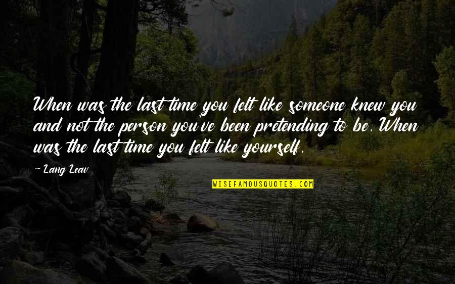 Someone Not Like You Quotes By Lang Leav: When was the last time you felt like