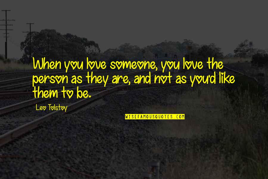 Someone Not Like You Quotes By Leo Tolstoy: When you love someone, you love the person