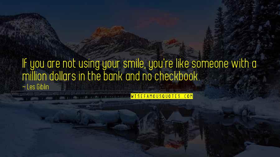 Someone Not Like You Quotes By Les Giblin: If you are not using your smile, you're