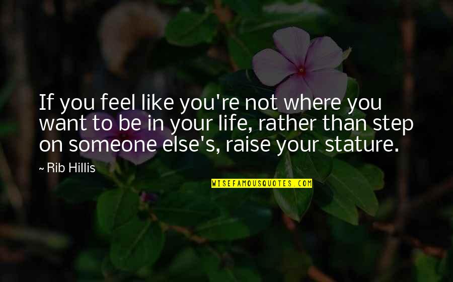 Someone Not Like You Quotes By Rib Hillis: If you feel like you're not where you