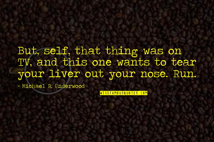 Someone Not Liking You Back Quotes By Michael R. Underwood: But, self, that thing was on TV, and