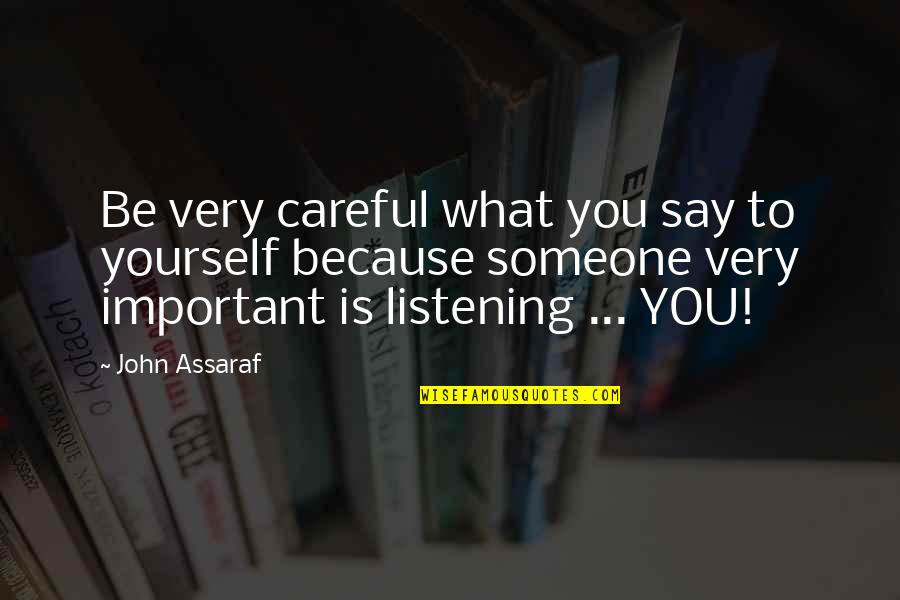 Someone Not Listening To You Quotes By John Assaraf: Be very careful what you say to yourself