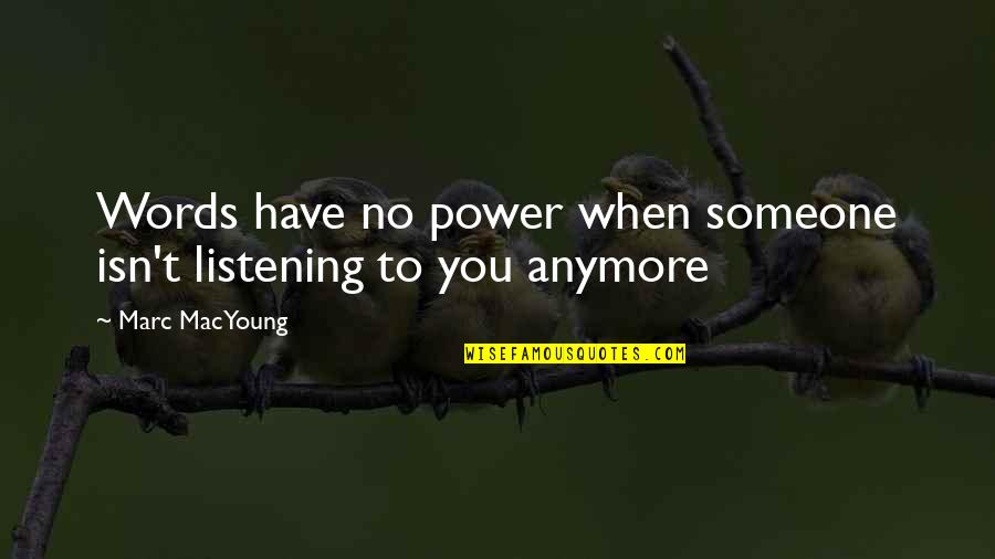 Someone Not Listening To You Quotes By Marc MacYoung: Words have no power when someone isn't listening