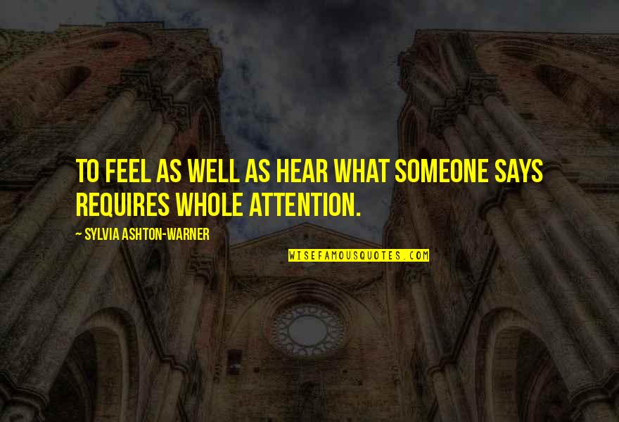 Someone Not Listening To You Quotes By Sylvia Ashton-Warner: To feel as well as hear what someone