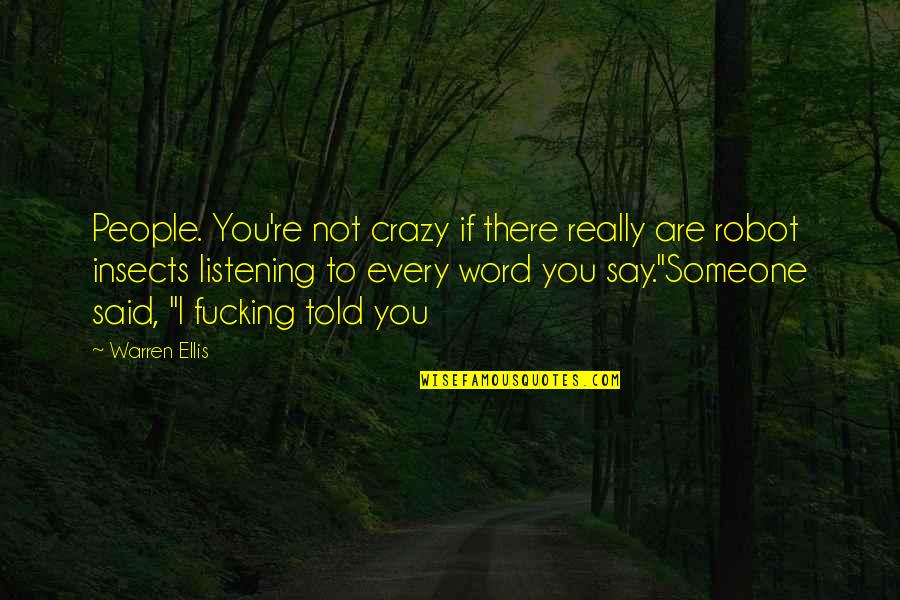 Someone Not Listening To You Quotes By Warren Ellis: People. You're not crazy if there really are