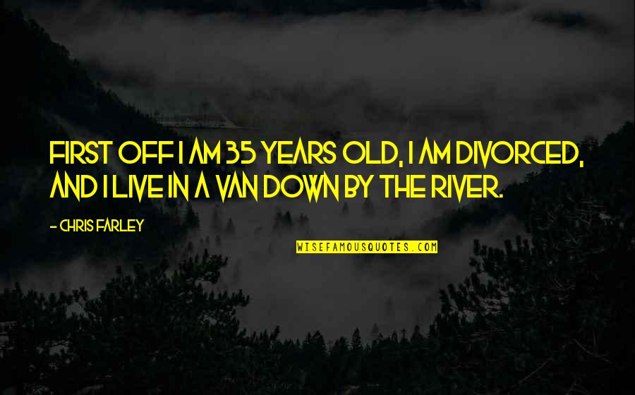 Someone Not Loving You Enough Quotes By Chris Farley: First off I am 35 years old, I