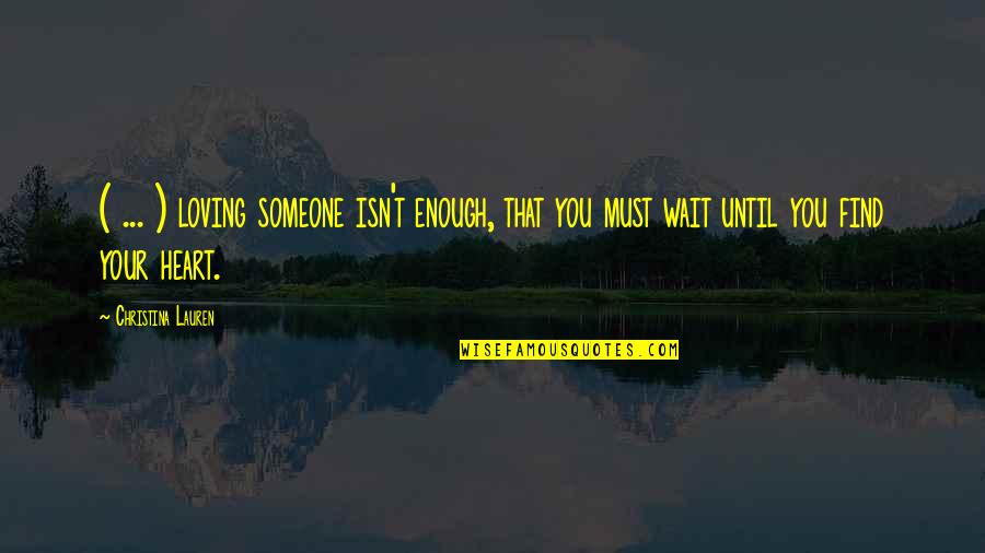 Someone Not Loving You Enough Quotes By Christina Lauren: ( ... ) loving someone isn't enough, that