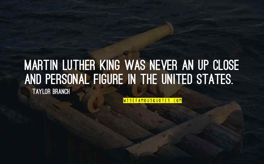 Someone Not Making You Happy Quotes By Taylor Branch: Martin Luther King was never an up close