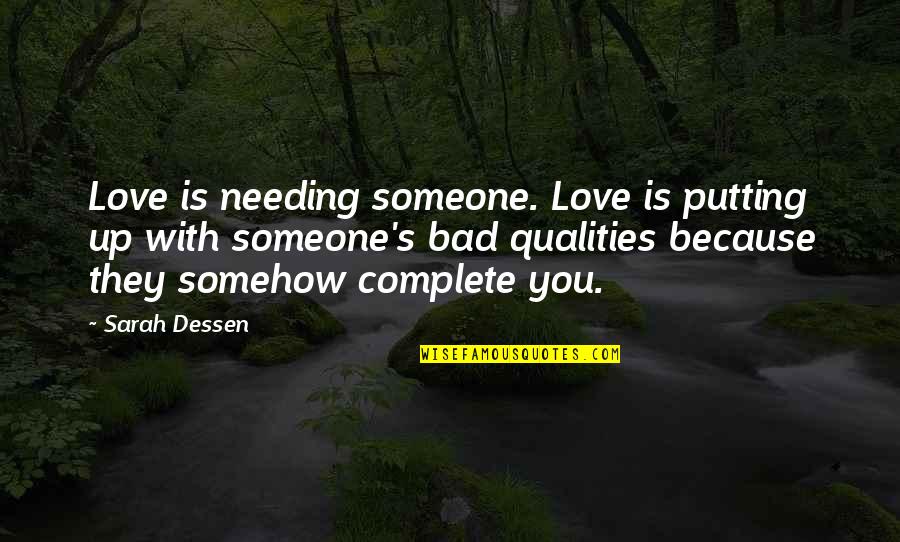 Someone Not Needing You Quotes By Sarah Dessen: Love is needing someone. Love is putting up