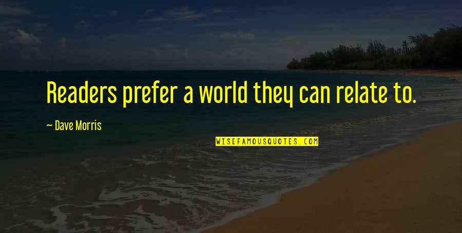 Someone Not Putting In Effort Quotes By Dave Morris: Readers prefer a world they can relate to.