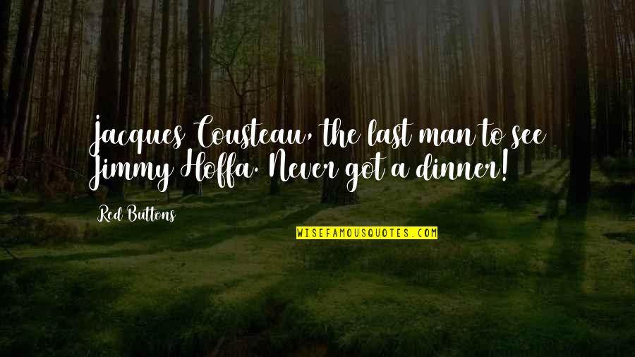 Someone Not Realizing How Much You Love Them Quotes By Red Buttons: Jacques Cousteau, the last man to see Jimmy