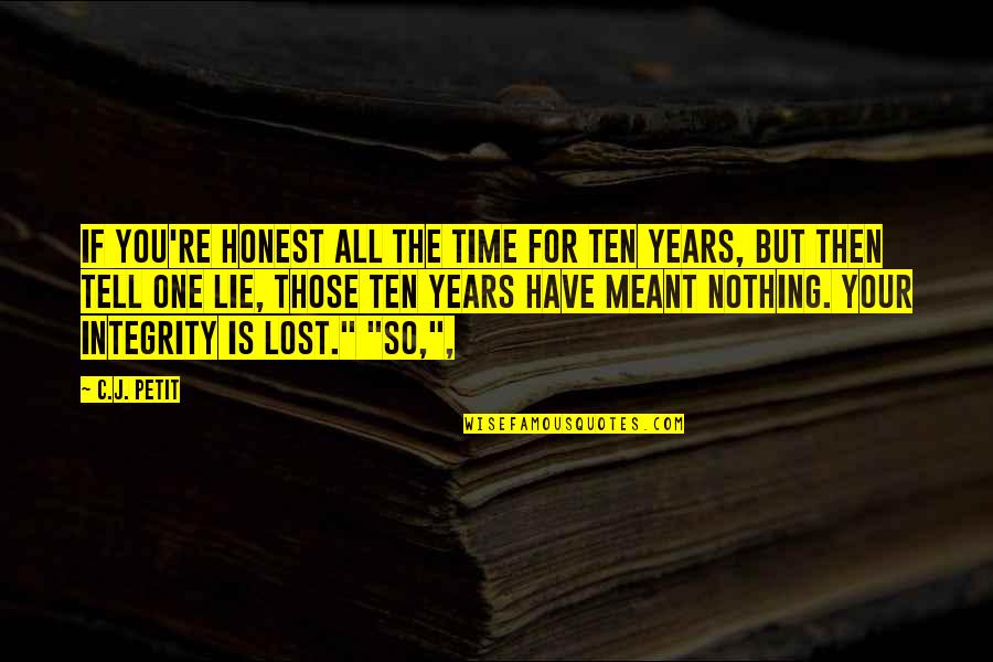 Someone Not Seeing Your Worth Quotes By C.J. Petit: If you're honest all the time for ten