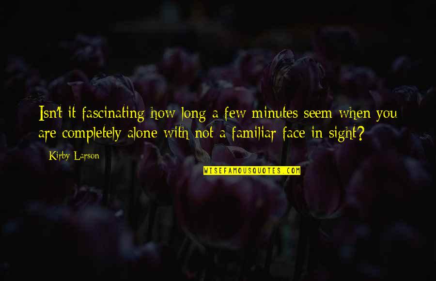 Someone Not Seeing Your Worth Quotes By Kirby Larson: Isn't it fascinating how long a few minutes