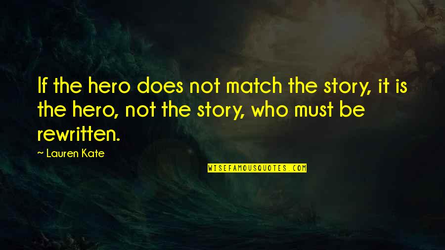 Someone Not Seeing Your Worth Quotes By Lauren Kate: If the hero does not match the story, Someone Not Seeing Your Worth Quotes By Lauren Kate: If the hero does not match the story,