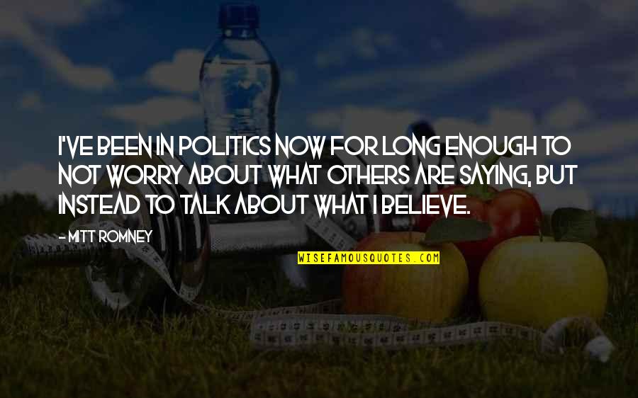 Someone Not Seeing Your Worth Quotes By Mitt Romney: I've been in politics now for long enough