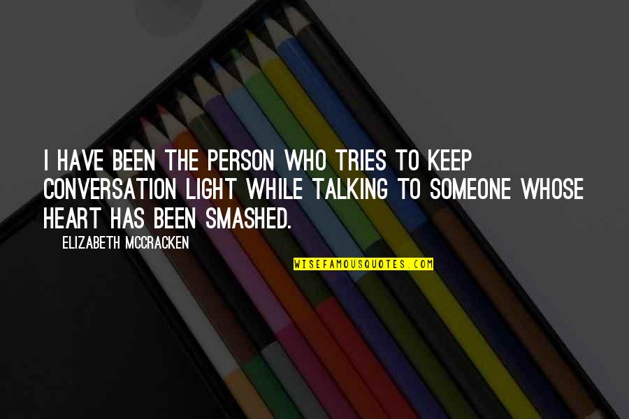 Someone Not Talking To You Quotes By Elizabeth McCracken: I have been the person who tries to