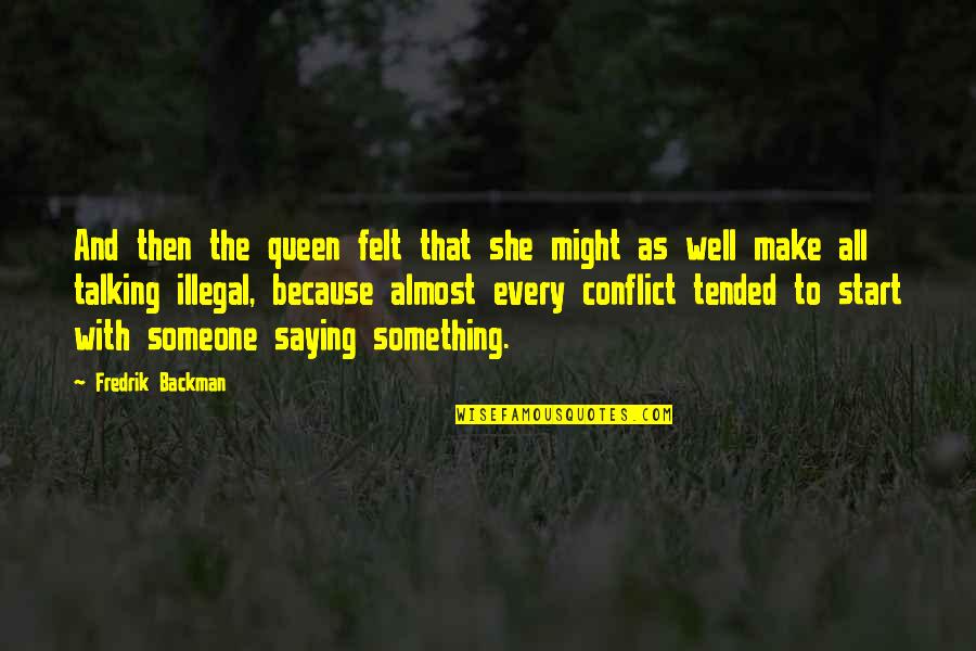 Someone Not Talking To You Quotes By Fredrik Backman: And then the queen felt that she might