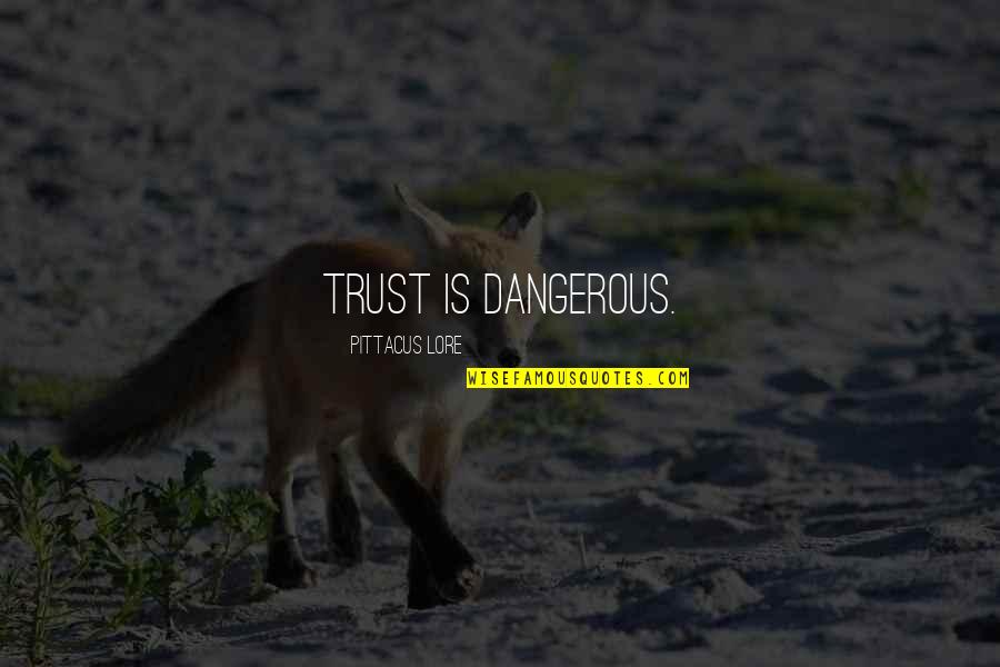 Someone Not Texting You Quotes By Pittacus Lore: Trust is dangerous.