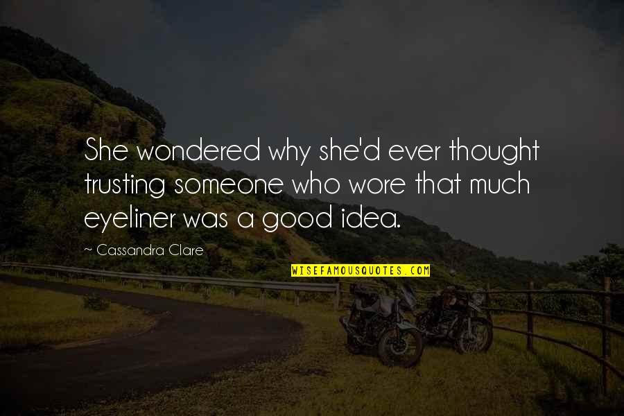 Someone Not Trusting You Quotes By Cassandra Clare: She wondered why she'd ever thought trusting someone