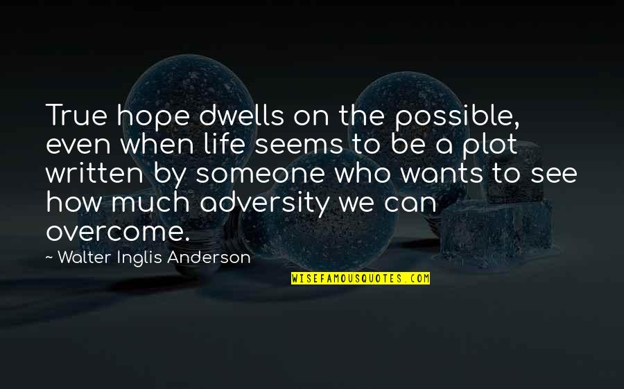 Someone Not Trusting You Quotes By Walter Inglis Anderson: True hope dwells on the possible, even when