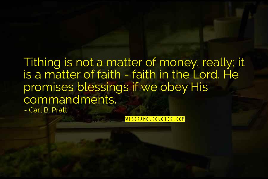 Someone Not Wanting To Spend Time With You Quotes By Carl B. Pratt: Tithing is not a matter of money, really; Someone Not Wanting To Spend Time With You Quotes By Carl B. Pratt: Tithing is not a matter of money, really;