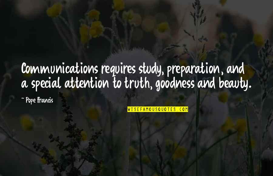 Someone Not Wanting To Talk To You Quotes By Pope Francis: Communications requires study, preparation, and a special attention