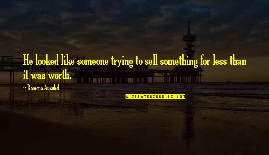 Someone Not Worth It Quotes By Ramona Ausubel: He looked like someone trying to sell something