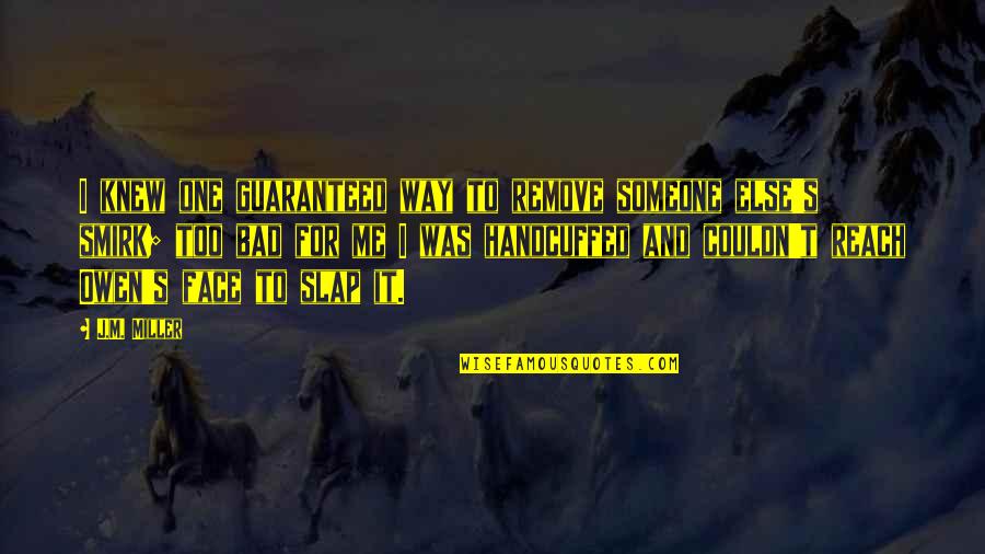 Someone Out Of Reach Quotes By J.M. Miller: I knew one guaranteed way to remove someone Someone Out Of Reach Quotes By J.M. Miller: I knew one guaranteed way to remove someone