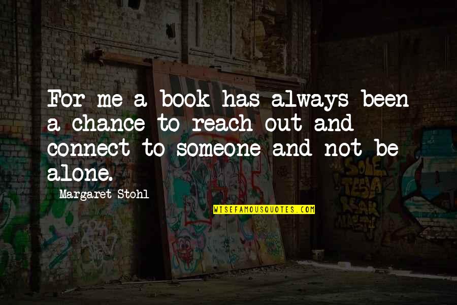 Someone Out Of Reach Quotes By Margaret Stohl: For me a book has always been a Someone Out Of Reach Quotes By Margaret Stohl: For me a book has always been a
