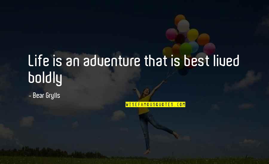 Someone Out Of Your League Quotes By Bear Grylls: Life is an adventure that is best lived Someone Out Of Your League Quotes By Bear Grylls: Life is an adventure that is best lived
