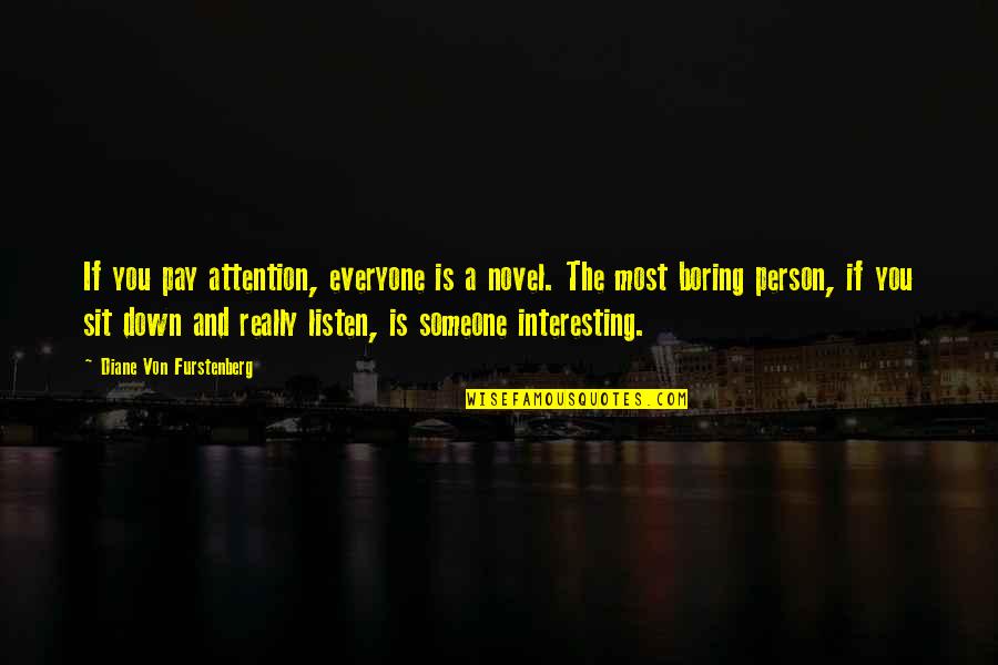 Someone Out There For Everyone Quotes By Diane Von Furstenberg: If you pay attention, everyone is a novel.