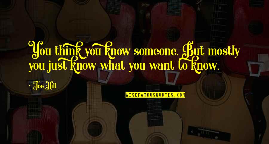 Someone Out There For You Quotes By Joe Hill: You think you know someone. But mostly you