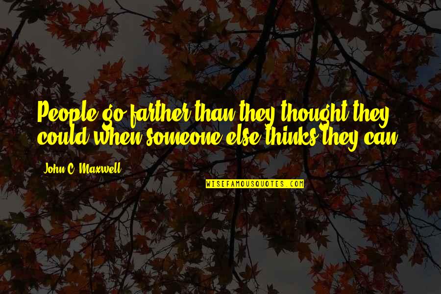 Someone Out There Is Thinking Of You Quotes By John C. Maxwell: People go farther than they thought they could