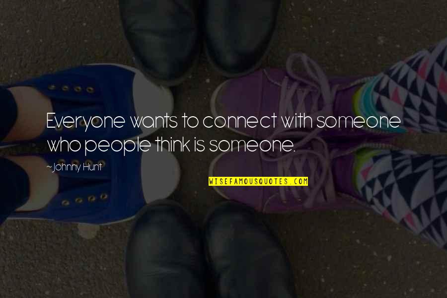 Someone Out There Is Thinking Of You Quotes By Johnny Hunt: Everyone wants to connect with someone who people