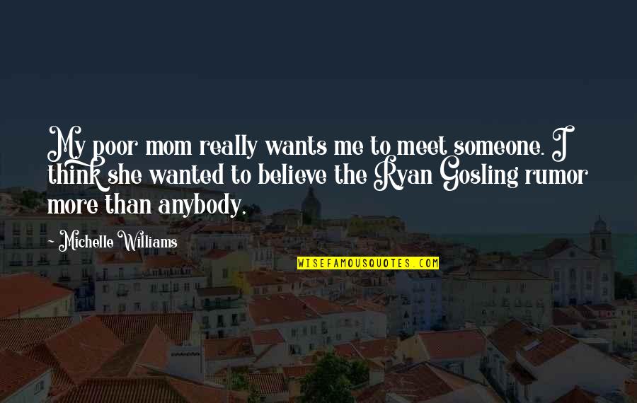 Someone Out There Is Thinking Of You Quotes By Michelle Williams: My poor mom really wants me to meet