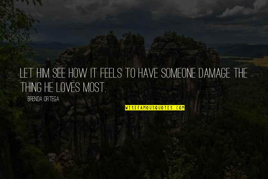 Someone Out There Loves You Quotes By Brenda Ortega: Let him see how it feels to have