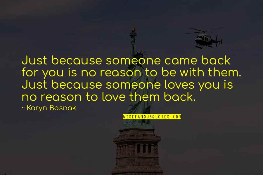Someone Out There Loves You Quotes By Karyn Bosnak: Just because someone came back for you is Someone Out There Loves You Quotes By Karyn Bosnak: Just because someone came back for you is