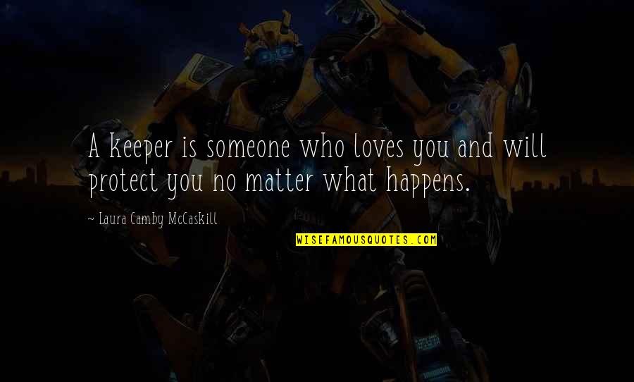 Someone Out There Loves You Quotes By Laura Camby McCaskill: A keeper is someone who loves you and Someone Out There Loves You Quotes By Laura Camby McCaskill: A keeper is someone who loves you and