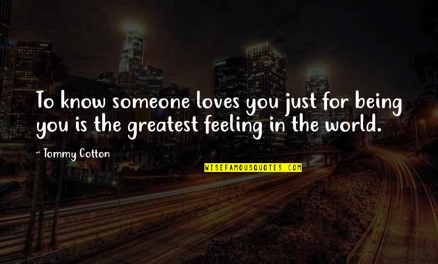 Someone Out There Loves You Quotes By Tommy Cotton: To know someone loves you just for being