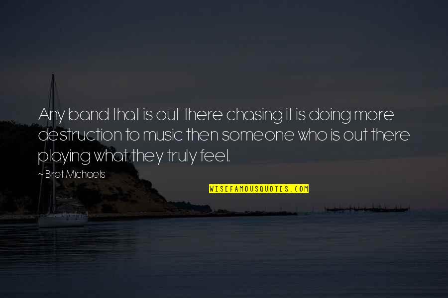 Someone Out There Quotes By Bret Michaels: Any band that is out there chasing it
