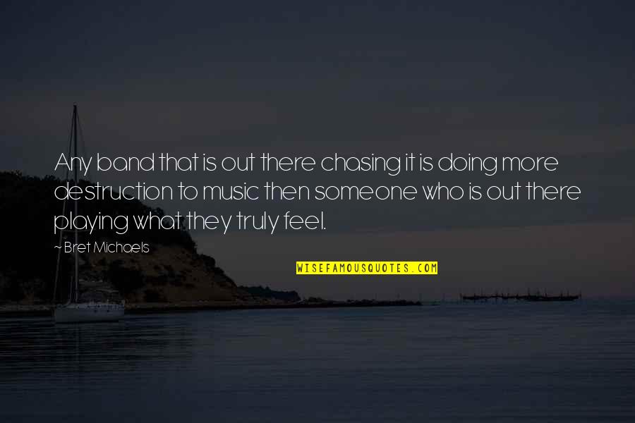 Someone Out There Quotes By Bret Michaels: Any band that is out there chasing it Someone Out There Quotes By Bret Michaels: Any band that is out there chasing it