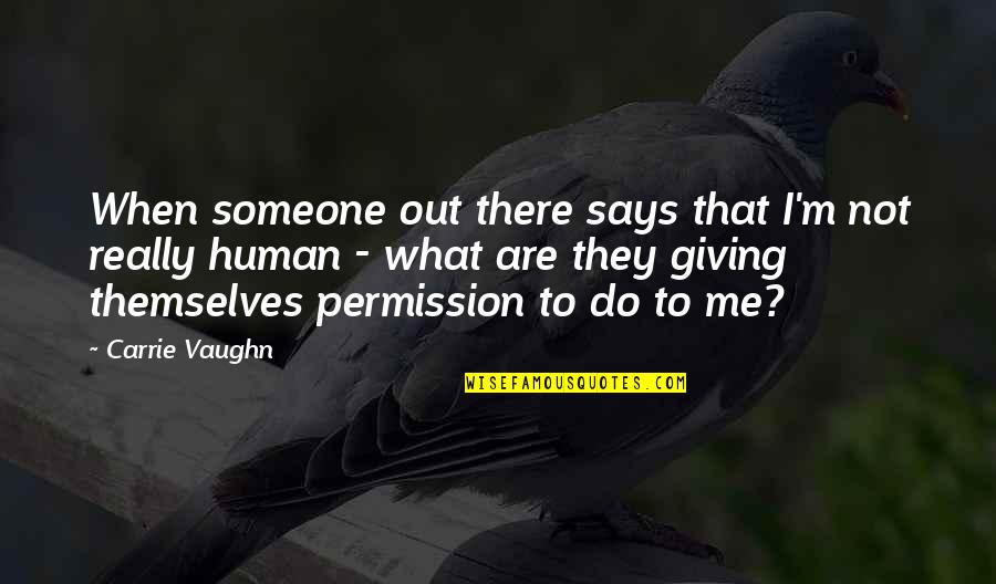 Someone Out There Quotes By Carrie Vaughn: When someone out there says that I'm not