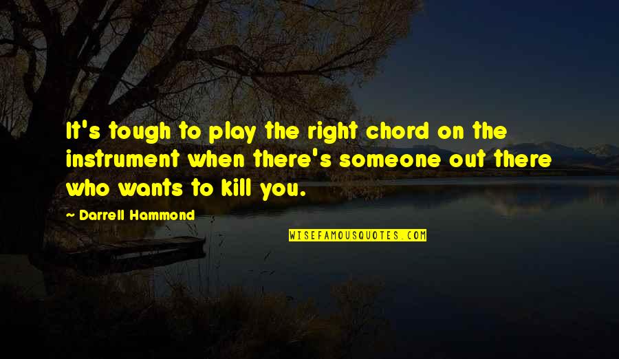 Someone Out There Quotes By Darrell Hammond: It's tough to play the right chord on Someone Out There Quotes By Darrell Hammond: It's tough to play the right chord on