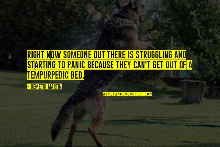 Someone Out There Quotes By Demetri Martin: Right now someone out there is struggling and Someone Out There Quotes By Demetri Martin: Right now someone out there is struggling and